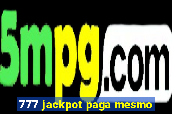 777 jackpot paga mesmo